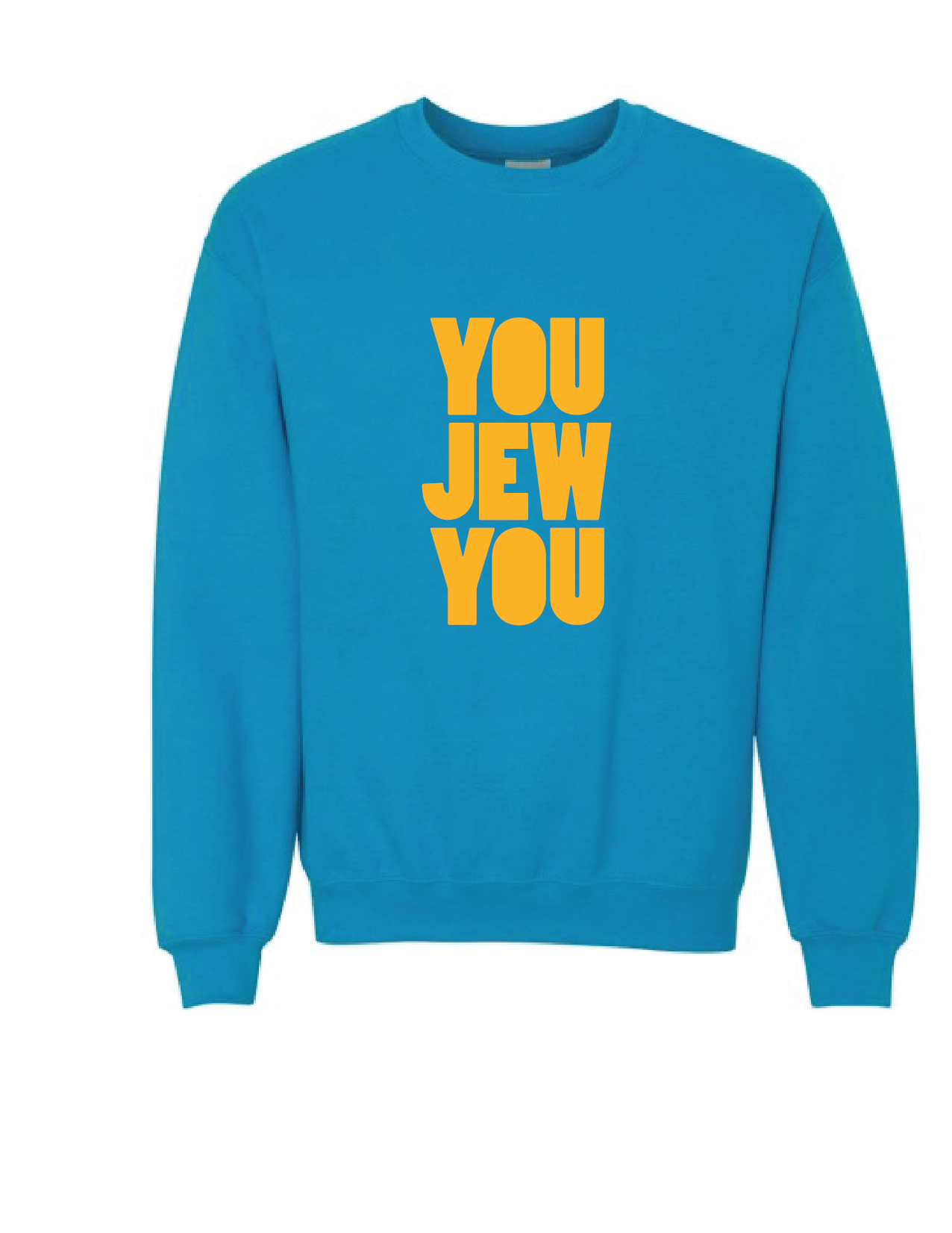 You Jew You Sweatshirt